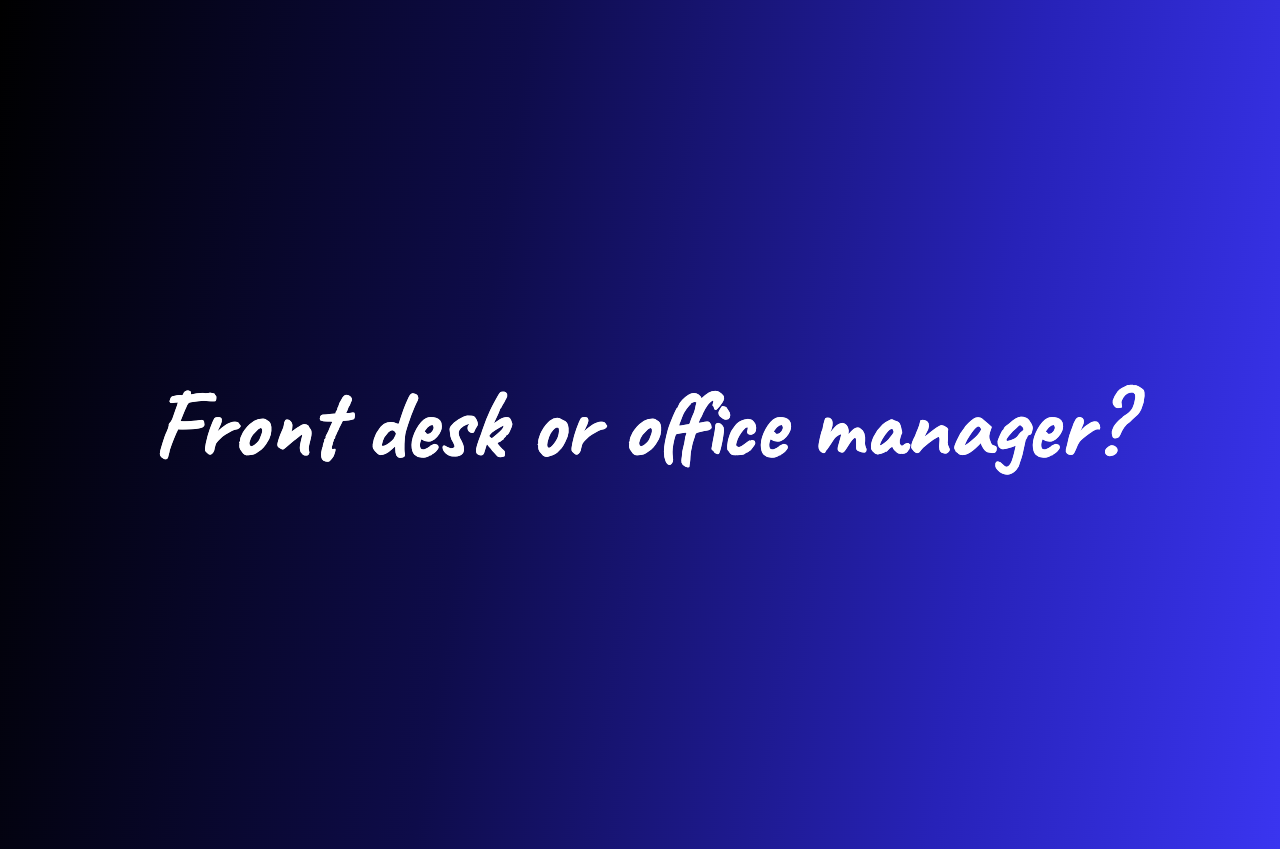 Front desk coordinator vs office manager and how to tell which you need